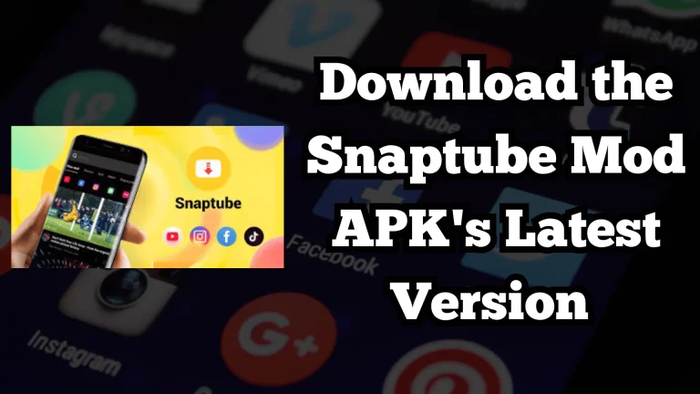 Download the Snaptube Mod APK’s Latest Version for Free